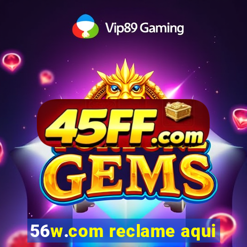 56w.com reclame aqui